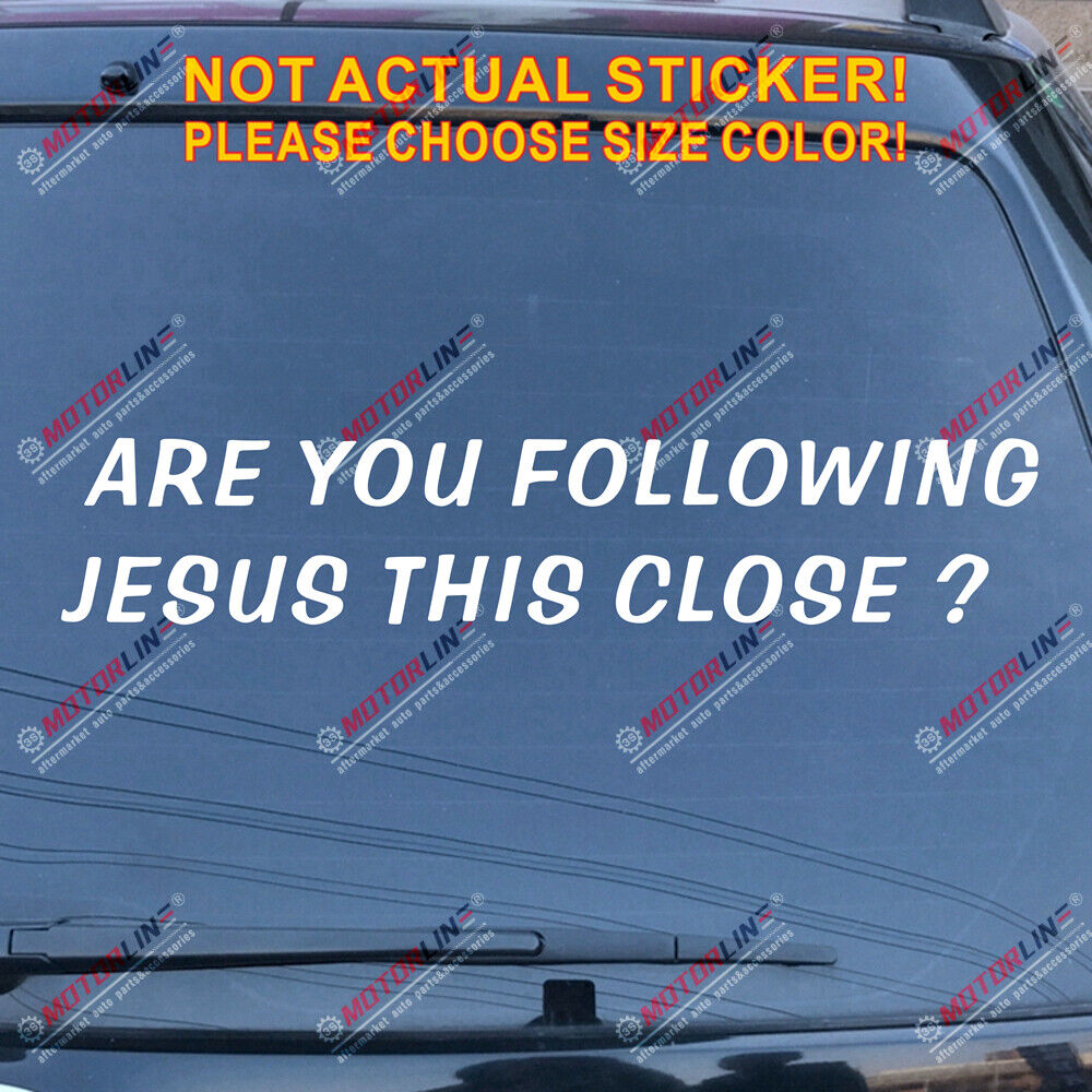 Are you Following Jesus This Close Decal Sticker Car Vinyl Funny God Christ