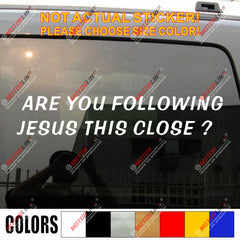 Are you Following Jesus This Close Decal Sticker Car Vinyl Funny God Christ