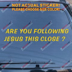 Are you Following Jesus This Close Decal Sticker Car Vinyl Funny God Christ