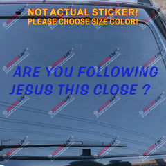 Are you Following Jesus This Close Decal Sticker Car Vinyl Funny God Christ