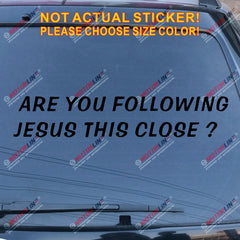 Are you Following Jesus This Close Decal Sticker Car Vinyl Funny God Christ